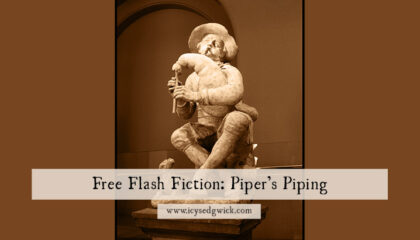 In 'Pipers Piping', a free flash fiction tale, the wealthy citizens of a small town pay a heavy price when the piper comes a'-playing...