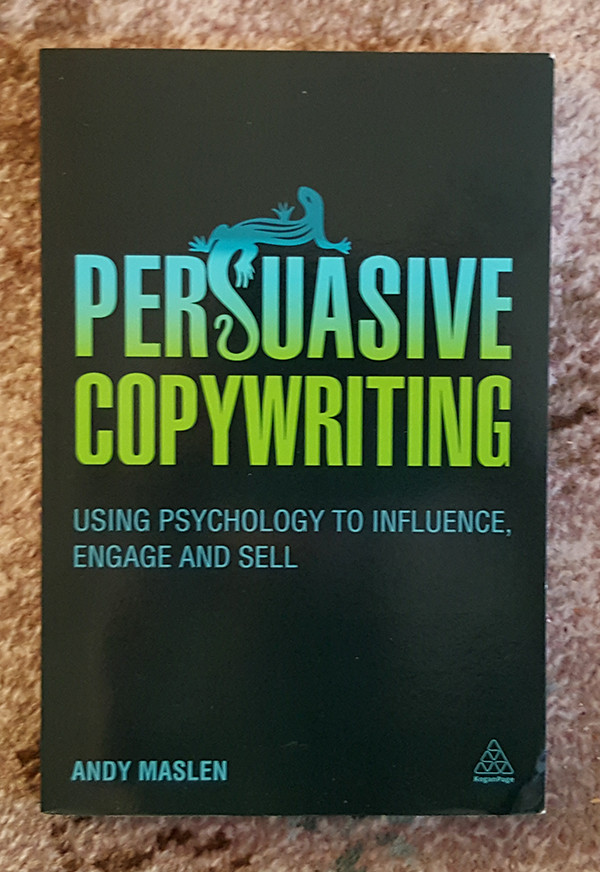 Persuasive Copywriting: Using Psychology to Engage, Influence and Sell