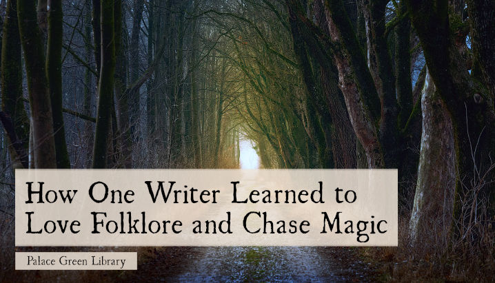 How One Writer Learned to Love Folklore and Chase Magic