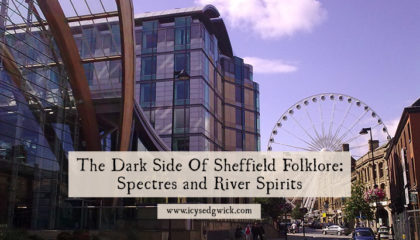 The Steel City isn't just home to football and manufacturing. Come and meet the spectres and river spirits of Sheffield folklore...