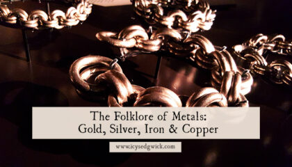 Ever wondered about the folklore of metals? Find out how ordinary people used gold, silver, iron and copper in superstitions and lore.