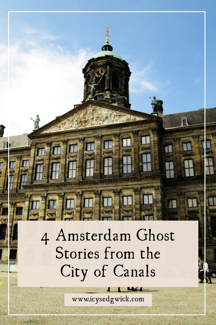 Never mind canals, famous nightlife, and beautiful architecture - these 4 Amsterdam ghost stories show another side to the Dutch capital.
